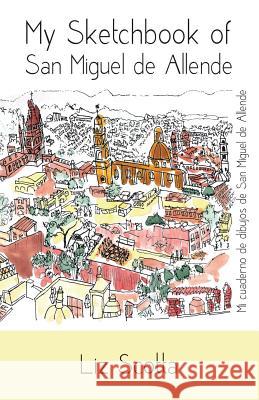 My Sketchbook of San Miguel de Allende Liz Scotta 9780990610212 Liz Scotta Publishing