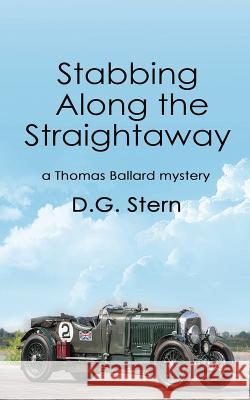 Stabbing Along the Straightaway: a Thomas Ballard mystery Stern, D. G. 9780990610359 Neptune Press LLC