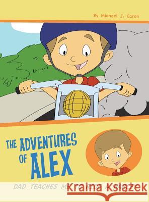Dad Teaches Me To Ride A Harley: The Adventures of Alex Michael Caron 9780990610649 MindStir Media
