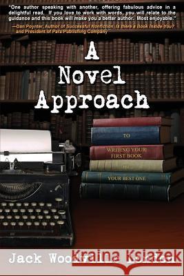 A Novel Approach: To Writing Your First Book (or Your Best One) Jack Woodville London 9780990612100 Vire Press