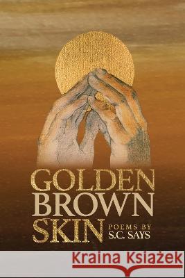 Golden Brown Skin S C Says M R Chibbi Orduna Madison Mae Parker 9780990612704 Write about Now Publishing