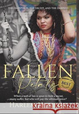 Fallen Petals: The Deception, the Deceit, and the Damned Harlem Holiday 9780990613176 Harlem Westside Publishing