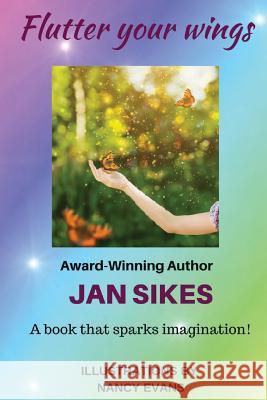 Flutter Your Wings Jan Sikes Nancy Evans 9780990617983 Rijan Publishing