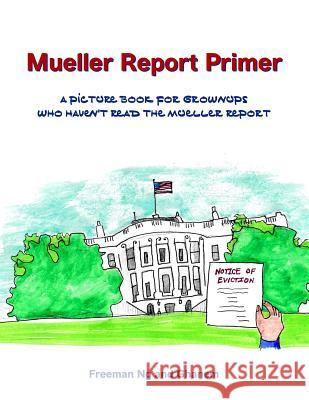 Mueller Report Primer: A picture book for grownups who have not read the Mueller Report Freeman Ng Ghanem 9780990619727 Three Daughters Press