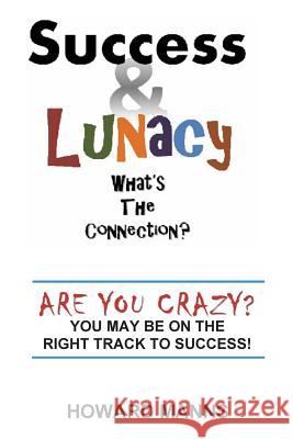 SUCCESS & LUNACY- What's the Connection?: Are you crazy? You may be on the right track to success! Boles, Jean 9780990620112