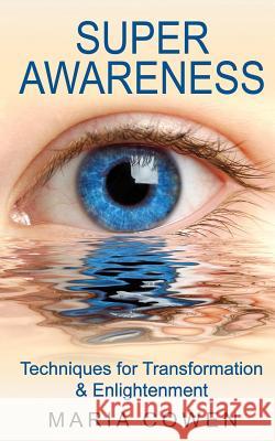 Super Awareness: Techniques for Transformation & Enlightenment Maria Cowen 9780990622819 Royal Hawaiian Press