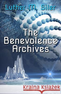 The Benevolence Archives, Vol. 1 Luther M. Siler 9780990625391 Prostetnic Publications