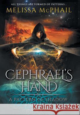 Cephrael's Hand: A Pattern of Shadow & Light Book 1 Melissa McPhail 9780990629153 Five Strands Publishing