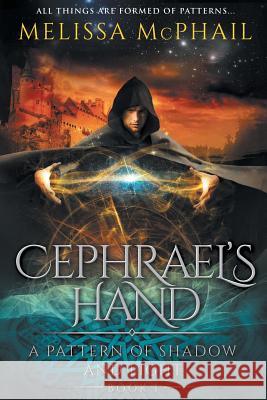 Cephrael's Hand: A Pattern of Shadow & Light Book 1 Melissa McPhail 9780990629160 Five Strands Publishing