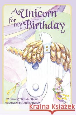 A Unicorn For My Birthday Hasse, Brenda 9780990631262 Brenda Hasse
