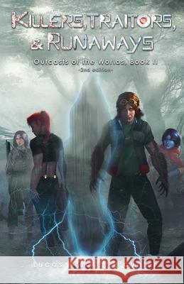 Killers, Traitors, & Runaways - Outcasts of the Worlds, Book II Lucas A. Paynter 9780990632375 Arm in the Wall Books
