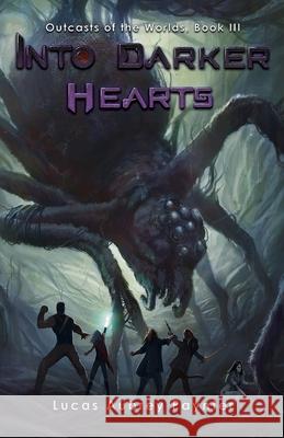 Into Darker Hearts - Outcasts of the Worlds, Book III Lucas A. Paynter 9780990632382 Arm in the Wall Books