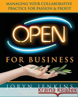 Open for Business: Managing Your Collaborative Practice for Passion & Profit Joryn Jenkins 9780990637141 Joryn Jenkins