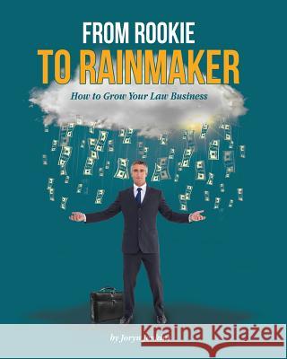 From Rookie to Rainmaker: How to Grow Your Law Business Joryn Jenkins 9780990637189 Joryn Jenkins