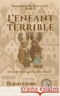 L'enfant terrible: A Knitting Novel Virginia L. Lewis 9780990638155