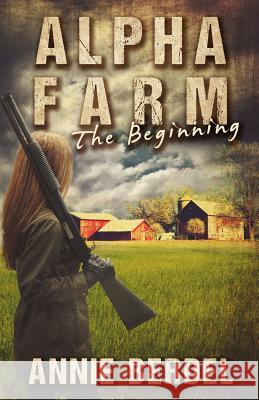 Alpha Farm: The Beginning Annie Berdel 9780990641308 Prepper Chicks