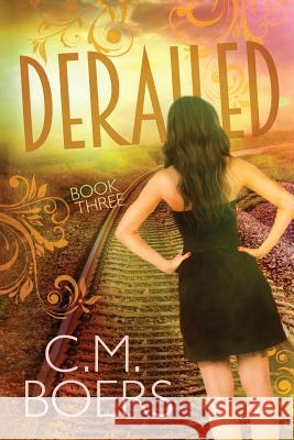 Derailed C. M. Boers 9780990645245 C. M. Boers