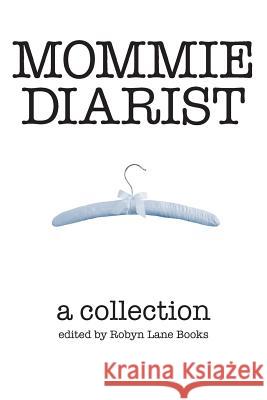Mommie Diarist: A Collection Lane Buckman Robyn Rasberry 9780990647355 Robyn Lane Books