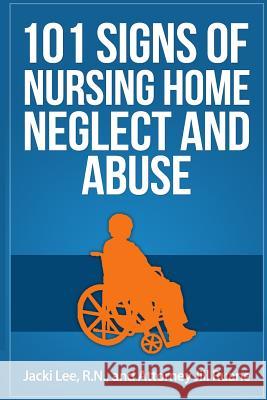 101 Signs Of Nursing Home Neglect And Abuse Sanfilippo, Jennifer 9780990649076 Different Middle Initial, LLC