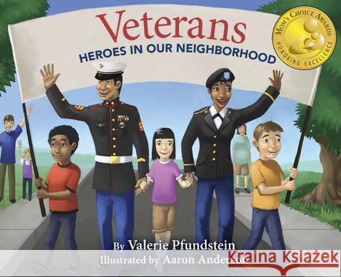 Veterans: Heroes in Our Neighborhood Valarie Pfundstein Aaron Anderson 9780990649472