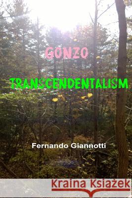 Gonzo-Transcendentalism Fernando Giannotti 9780990652717 Certified Hauss