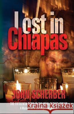 Lost in Chiapas John Scherber 9780990655138 San Miguel Allende Books