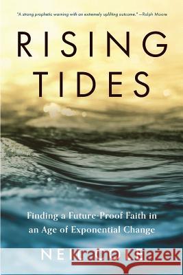 Rising Tides: Finding a Future-Proof Faith in an Age of Exponential Change Neil Cole   9780990660484 Cornelius Cole