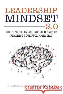 Leadership Mindset 2.0: The Psychology and Neuroscience of Reaching your Full Potential R Michael Anderson   9780990660545 Executive Joy LLC