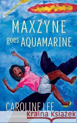 Maxzyne Goes Aquamarine Caroline Lee Rebecca Robinson 9780990661757 Pendant Press, LLC