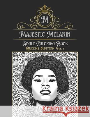 Majestic Melanin Adult Coloring Book: Queens Edition, Vol. 1 Breazia Renee Richardson Olympia Ranee Scott 9780990664444