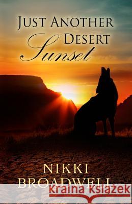 Just Another Desert Sunset MS Nikki Broadwell 9780990669708