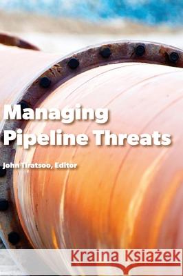 Managing Pipeline Threats: Principles and methods of pipeline protection and safety assurance John Tiratsoo Phil Hopkins Roger King 9780990670063