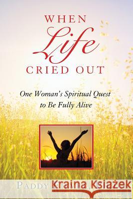 When Life Cried Out: One Woman's Spiritual Quest to Be Fully Alive (Modern Mystic Series) Paddy Fievet 9780990670605