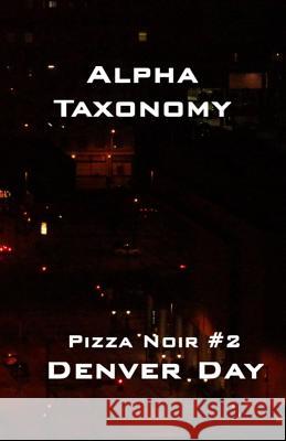 Pizza Noir No. 2: Alpha Taxonomy Denver Day 9780990674153