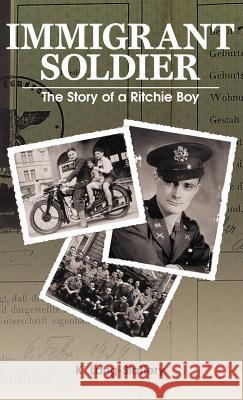 Immigrant Soldier: The Story of a Ritchie Boy Kathryn Lang-Slattery 9780990674245