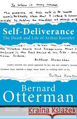 Self-Deliverance: The Death and Life of Arthur Koestler Bernard Otterman 9780990674719