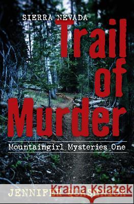 Sierra Nevada Trail of Murder: Mountaingirl Mysteries One MS Jennifer Quashnick 9780990675006