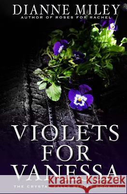 Violets for Vanessa Dianne Miley 9780990675327