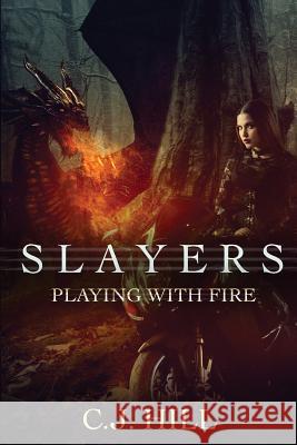 Slayers: Playing With Fire Hill, C. J. 9780990675730 Rally Point Press