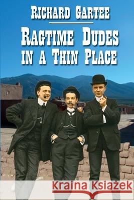 Ragtime Dudes in a Thin Place Richard Gartee 9780990676867 Lake and Emerald Publications, LLC