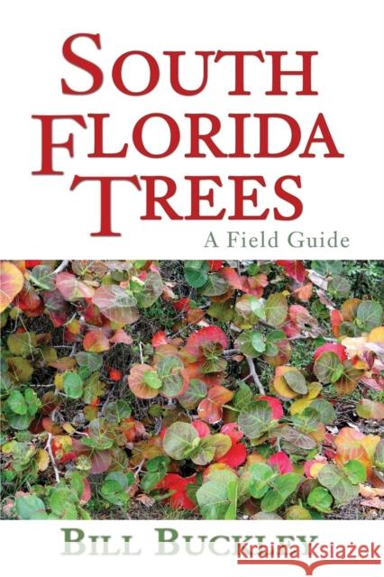 South Florida Trees: A Field Guide Bill Buckley 9780990676904 Summer Wind Publications