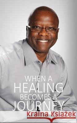 When a Healing Becomes a Journey: Never Lost My Praise Theodore Hughes 9780990677628