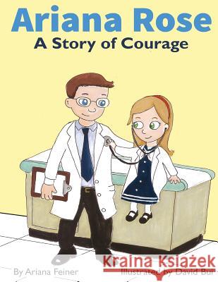 Ariana Rose: A Story of Courage Ariana Feiner David Bui 9780990682608 Ariana Feiner