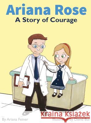 Ariana Rose: A Story of Courage Ariana Feiner David Bui  9780990682615 Ariana Feiner Publishing