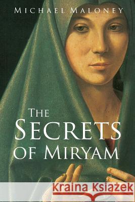 The Secrets of Miryam Michael Maloney 9780990683315