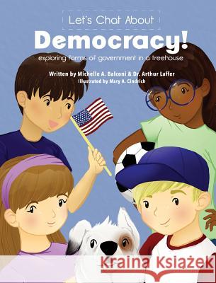 Let's Chat About Democracy: exploring forms of government in a treehouse Balconi, Michelle a. 9780990684657 Gichigami Press