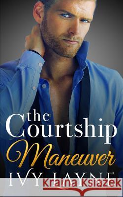 The Courtship Maneuver Ivy Layne 9780990687580 Ginger Quill Press