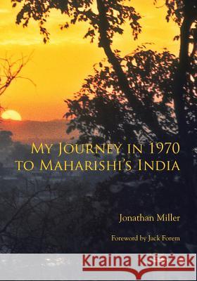 My Journey in 1970 to Maharishi's India Jonathan L Miller Jonathan Miller  9780990691006 Shikshana Parthika Press