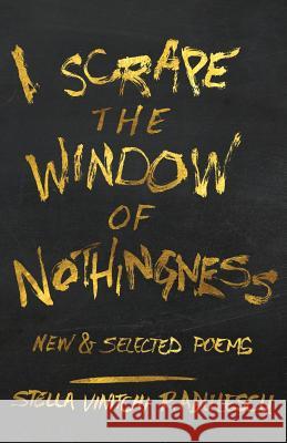 I Scrape the Window of Nothingness: New & Selected Poems Stella Vinitchi Radulescu   9780990691716