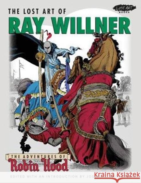 The Lost Art of Ray Willner: The Adventures of Robin Hood Ray Willner Reed Crandall Joseph V Procopio 9780990693208 Picture This Press